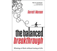 The Balanced Breakthrough : Winning at Work Without Losing at Life