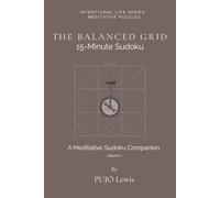 The Balanced Grid: 15 Minutes Sudoku Puzzle Book For Focus | Intentional Life Series: Meditative Puzzles, Volume 1 | 6x9 inches, 130 pages | 55+ Puzzles | Solution Included