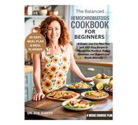 The balanced Hemochromatosis Cookbook for Beginners: A Simple, Low-Iron Meal Plan with 100+ Easy Recipes to Manage Iron Overload, Reduce Symptoms, and Support Liver Health Naturally