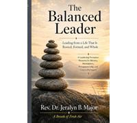 The Balanced Leader: Leading from a Life That Is Rooted, Formed, and Whole (Leadership and Formation Resources)