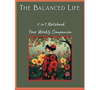 The Balanced Life: 4 in 1 Notebook: Women’s All-in-One Life Organizer: Weekly Planner, Budget Tracker, Meal Planner and Notes Journal for Mindful Living & Productivity