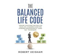The Balanced Life Code: Unlocking the secret formula for Health,Hapiness and Success