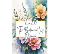 The Balanced Life Planner 2026: Plan your days. Balance your life. End 2026 feeling grateful, organized, and in control.