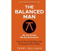 The Balanced Man: Your 30 Day Field Manual for Winning the War Within