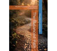 The Balanced Path: The Art of Leading Yourself Before Leading Others