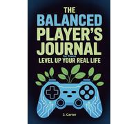 The Balanced Player's Journal for Teens: A Mindful Gaming Workbook for Digital Wellness & Focus | Screen Time Tracker, Productivity Planner, Balanced Gaming Activities