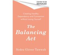 The Balancing Act: Creating Healthy Dependency and Connection without Losing Yourself