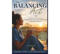 The Balancing Act: Mindfulness Practices for Grandparents, Parents, First Responders & Healthcare Workers