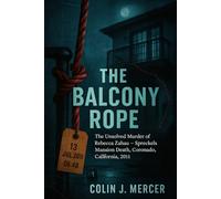 The Balcony Rope: The Unsolved Murder of Rebecca Zahau Spreckels Mansion Death, Coronado, California, 2011