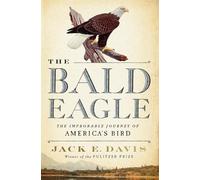The Bald Eagle: The Improbable Journey of America's Bird