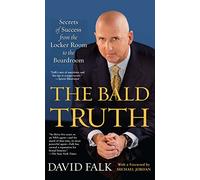 The Bald Truth: Secrets of Success from the Locker Room to the Boardroom