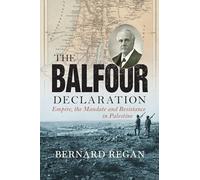 The Balfour Declaration: Empire, the Mandate and Resistance in Palestine