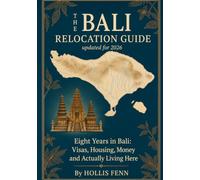 The Bali Relocation Guide: Eight Years in Bali: Visas, Housing, Money and Actually Living Here