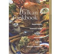 The Balkan Cookbook: Traditional Cooking from Romania, Bulgaria and the Balkan Countries