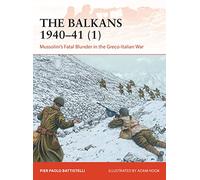 The Balkans 1940-41 (1) : Mussolini's Fatal Blunder in the Greco-Italian War