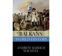 The Balkans in World History by Wachtel, Andrew (Director, Consortium for Southe