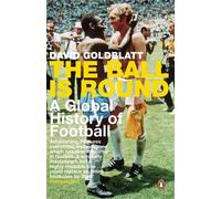 The Ball is Round: A Global History of Football by Goldblatt, David (August 30, 2007) Paperback