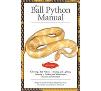 The Ball Python Manual (CompanionHouse Books) Selection, Heating, Lighting, Housing, Feeding, Maintenance, Diseases, Disorders, Breeding, and More, Written by Herpetologists