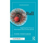 The Ball : Regaining Your Focus on What Matters Most in Work and Life