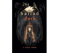 the ballad dark: a tragic comedy