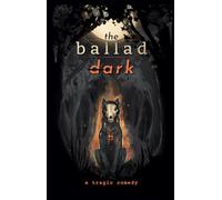 the ballad dark: a tragic comedy