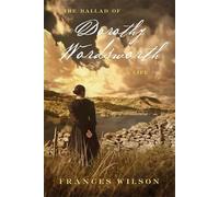 The Ballad of Dorothy Wordsworth: A Life