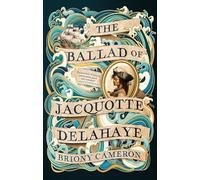 The Ballad of Jacquotte Delahaye : An epic historical novel of love, revenge and piracy on the high seas