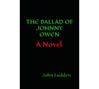 THE BALLAD OF JOHNNY OWEN: A Novel: 2 (All my boxing books)