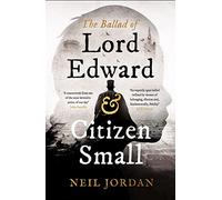 The Ballad of Lord Edward and Citizen Small