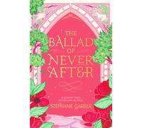 The Ballad of Never After : The second book in the beloved fairytale sensation the Once Upon a Broken Heart series from the global No. 1 bestselling author of Caraval
