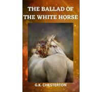 The Ballad of the White Horse: 1911 Classic Historical Poetry (Annotated)