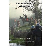 The Ballad of the White Horse: with explanatory and historical footnotes