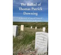 The Ballad of Thomas Patrick Downing: A Memoir of one of General Custer's Irish Cavalrymen