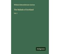 The Ballads of Scotland: Vol. I