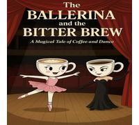 The Ballerina and the Bitter Brew: Cappuccina and Espresso Signora | A Magical Coffee Tale of Dance, Rivalry, and Friendship
