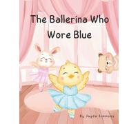 The Ballerina Who Wore Blue: Learning to Shine in Your Own True Colors