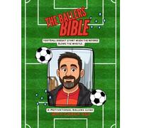 The Ballers Bible: A motivational footballers guide