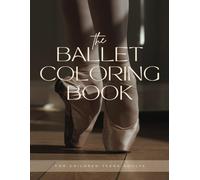 The Ballet Coloring Book: For-Children-Teens-Adults
