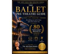 The Ballet Pre-Theatre Guide: 80 World-Famous Ballets Summarised Act by Act | Pocket Theater Companion (The Arts Edge Pre-Theatre Series)
