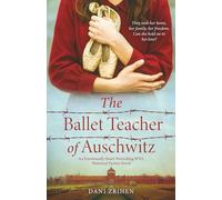 The Ballet Teacher of Auschwitz: An Emotionally Heart-Wrenching WW2 Historical Fiction Novel (Unforgettable World War 2 Stories)