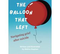 The Balloon That Left: Navigating grief after suicide. A children grief book on coping and healing after a sudden death or suicide of a loved one.
