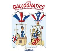 The Balloonatics: Memoir of a Professional Hot Air Balloon Pilot