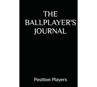THE BALLPLAYERS JOURNAL: Position Players: On Field
