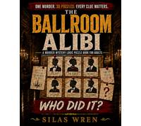 The Ballroom Alibi: A Murder Mystery Logic Puzzle Book for Adults (The Alibi Files)