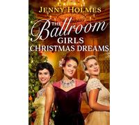 The Ballroom Girls: Christmas Dreams: Curl up with this festive, heartwarming and uplifting historical romance book: 2 (Ballroom Girls, 2)