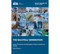 The Balotelli Generation: Issues of Inclusion and Belonging in Italian Football and Society: 9 (Savoirs Sportifs / Sports Knowledge)