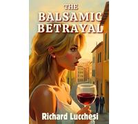 The Balsamic Betrayal: A Tuscan Thriller Where Every Lie is Aged to Perfection: 2 (Pasta & Passion Mysteries)