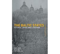The Baltic States: Estonia, Latvia and Lithuania (Postcommunist States and Nations)