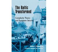 The Baltic Transformed: Complexity Theory and European Security (The New International Relations of Europe)