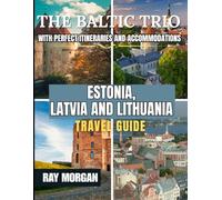 THE BALTIC TRIO ESTONIA, LATVIA AND LITHUANIA TRAVEL GUIDE 2025-2026
